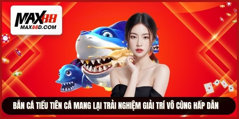 Bắn cá tiểu tiên cá mang lại trải nghiệm giải trí vô cùng hấp dẫn