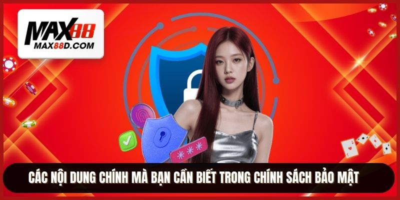 Các nội dung chính mà bạn cần biết trong chính sách bảo mật