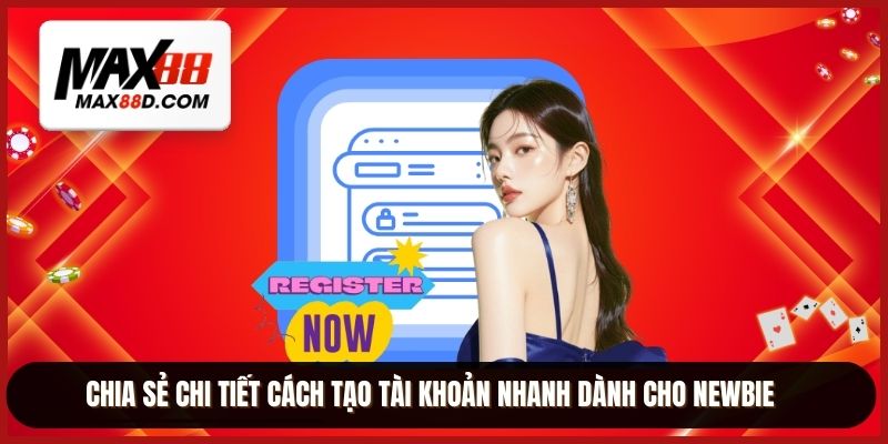 Chia sẻ chi tiết cách tạo tài khoản nhanh dành cho newbie