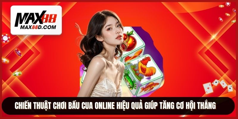 Chiến thuật chơi bầu cua online hiệu quả giúp tăng cơ hội thắng