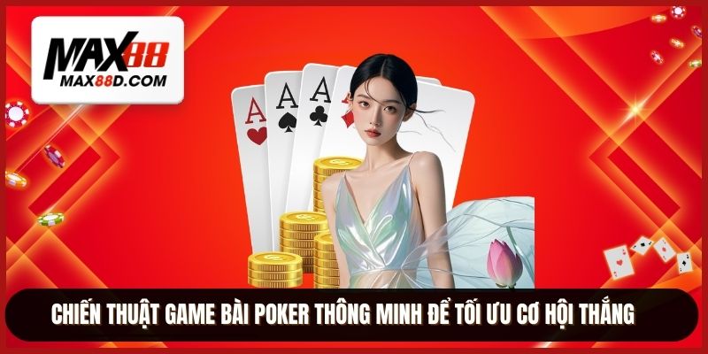 Chiến thuật game bài poker thông minh để tối ưu cơ hội thắng
