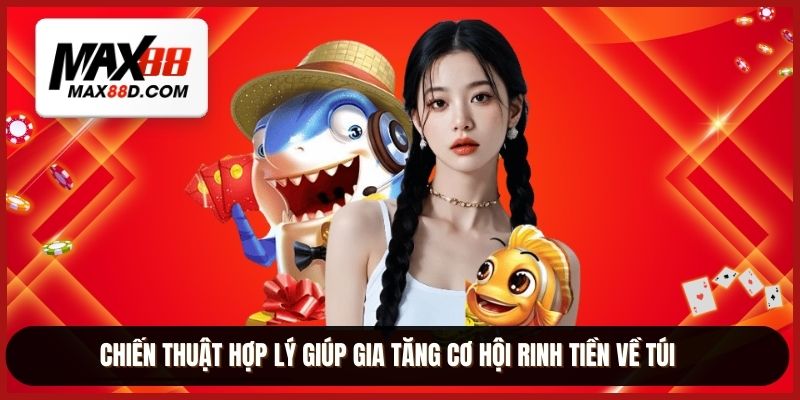 Chiến thuật hợp lý giúp gia tăng cơ hội rinh tiền về túi