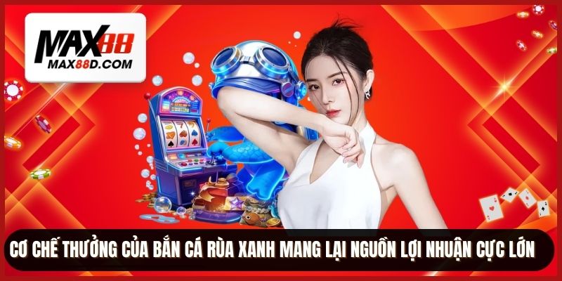 Cơ chế thưởng của bắn cá rùa xanh mang lại nguồn lợi nhuận cực lớn