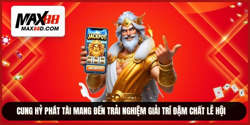 Cung hỷ phát tài mang đến trải nghiệm giải trí đậm chất lễ hội