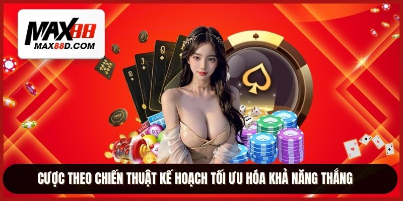 Cược theo chiến thuật kế hoạch tối ưu hóa khả năng thắng
