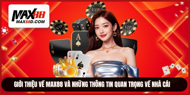 Giới thiệu về MAX88 và những thông tin quan trọng về nhà cái
