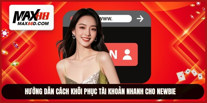 Hướng dẫn cách khôi phục tài khoản nhanh cho newbie