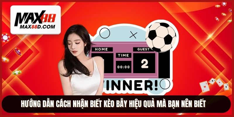 Hướng dẫn cách nhận biết kèo bẫy hiệu quả mà bạn nên biết