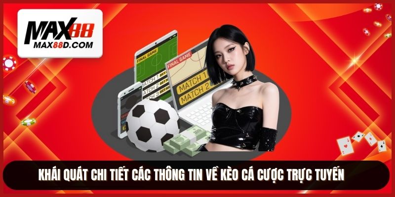 Khái quát chi tiết các thông tin về kèo cá cược trực tuyến