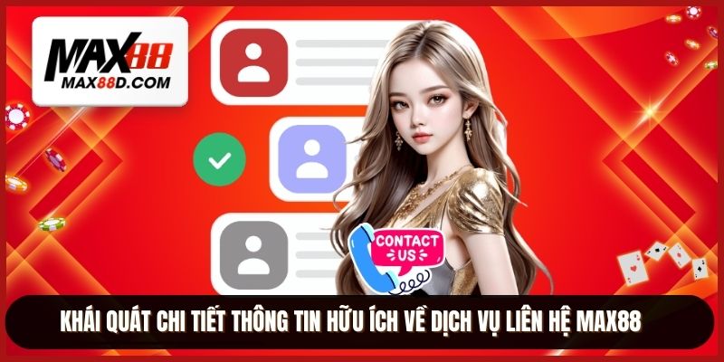 Khái quát chi tiết thông tin hữu ích về dịch vụ liên hệ MAX88