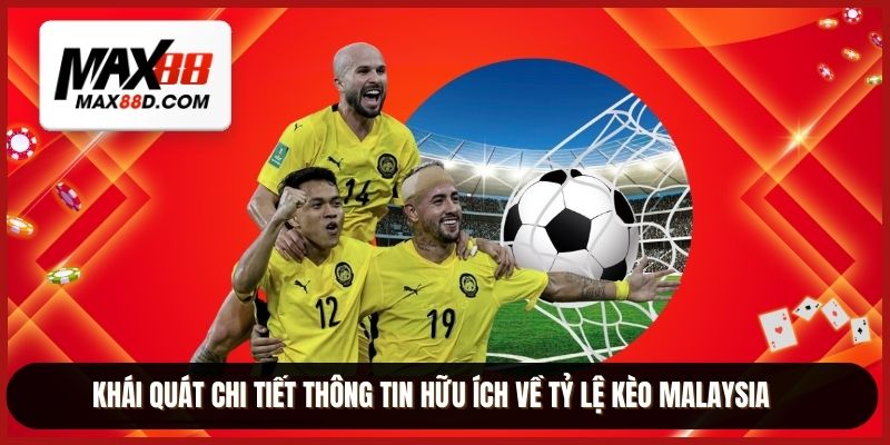 Khái quát chi tiết thông tin hữu ích về tỷ lệ kèo Malaysia