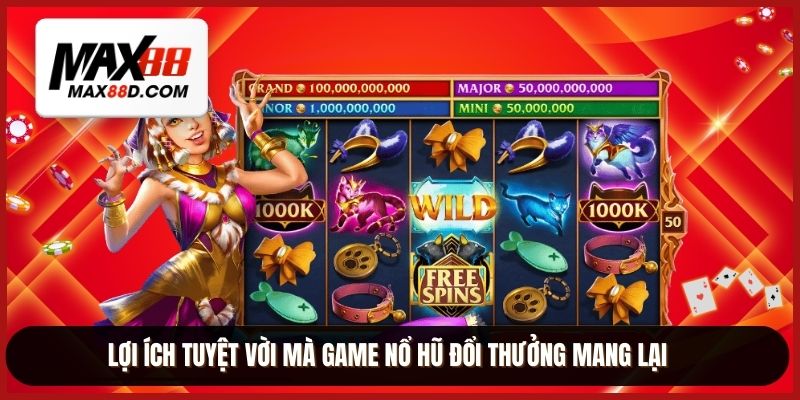 Lợi ích tuyệt vời mà game nổ hũ đổi thưởng mang lại