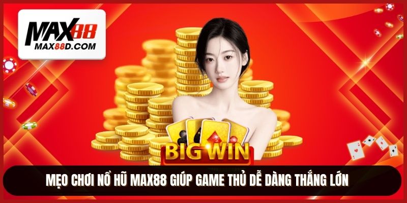 Mẹo chơi nổ hũ MAX88 giúp game thủ dễ dàng thắng lớn