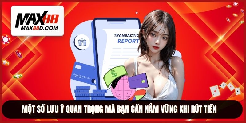 Một số lưu ý quan trọng mà bạn cần nắm vững khi rút tiền
