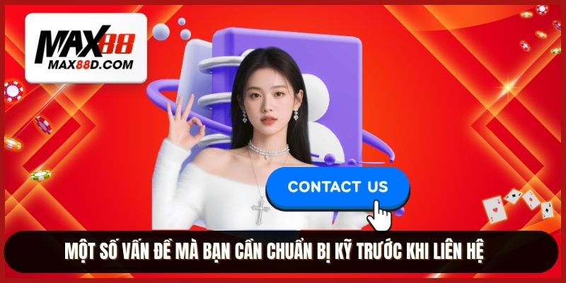 Một số vấn đề mà bạn cần chuẩn bị kỹ trước khi liên hệ