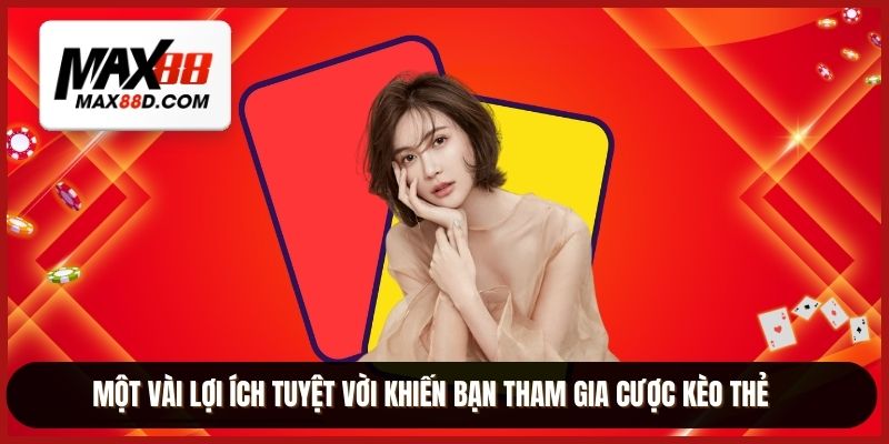Một vài lợi ích tuyệt vời khiến bạn tham gia cược kèo thẻ