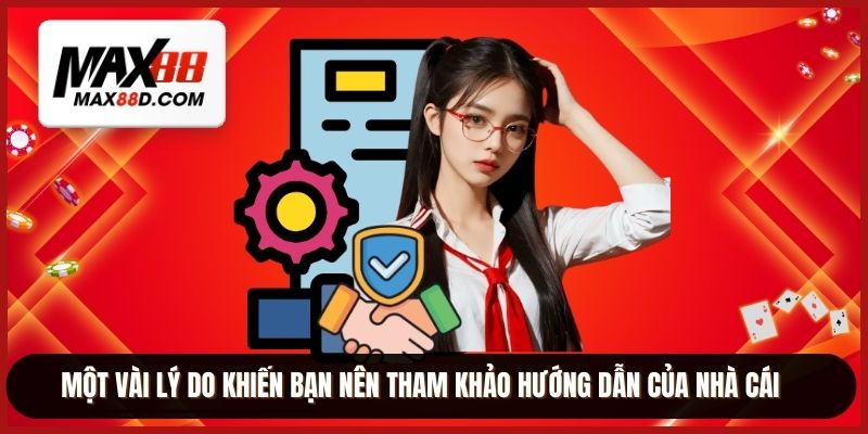 Một vài lý do khiến bạn nên tham khảo hướng dẫn của nhà cái