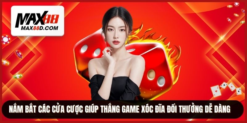 Nắm bắt các cửa cược giúp thắng game xóc đĩa đổi thưởng dễ dàng