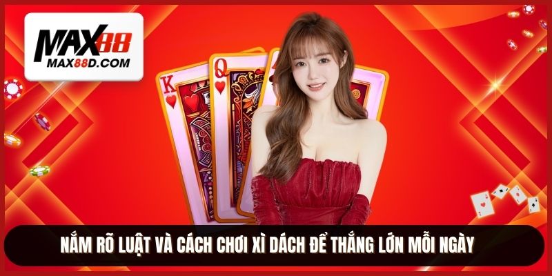 Nắm rõ luật và cách chơi xì dách để thắng lớn mỗi ngày