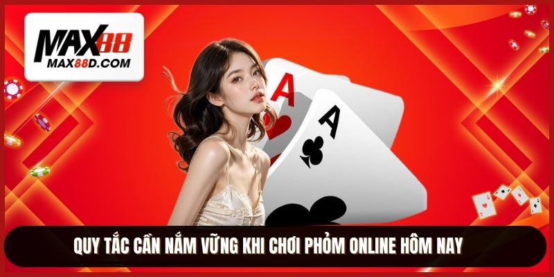 Quy tắc cần nắm vững khi chơi phỏm online hôm nay