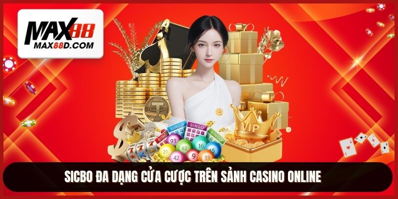 Sicbo đa dạng cửa cược trên sảnh casino online