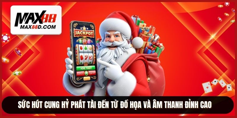 Sức hút cung hỷ phát tài đến từ đồ họa và âm thanh đỉnh cao