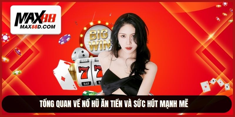 Tổng quan về nổ hũ ăn tiền và sức hút mạnh mẽ