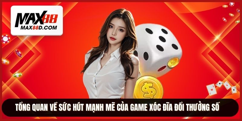 Tổng quan về sức hút mạnh mẽ của game xóc đĩa đổi thưởng số