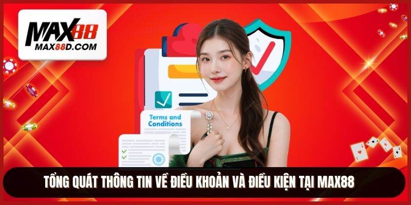 Tổng quát thông tin về điều khoản và điều kiện tại MAX88